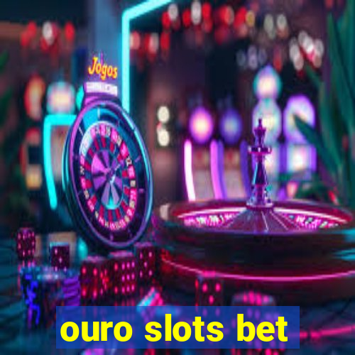 ouro slots bet